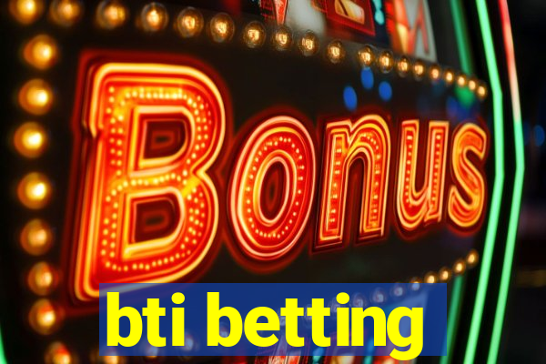 bti betting